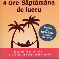 4 ore - saptamana de lucru - Timothy Ferriss