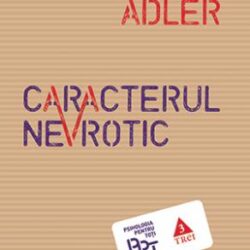 Caracterul nevrotic - Alfred Adler