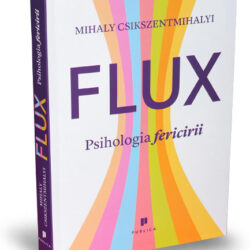Flux. Psihologia fericirii - Mihaly Csikszentmihalyi